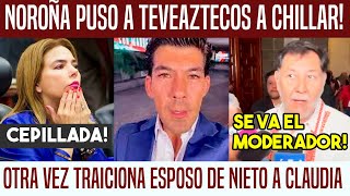 TÓMALA! NOROÑA PONE A TEVEAZTECOS A CHILLAR. EXIGE DESPIDO DE MODERADOR. HUMPHREY SE HUNDE