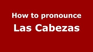 How to pronounce Las Cabezas