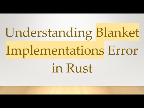 Understanding Blanket Implementations Error in Rust