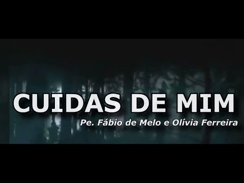 CUIDAS DE MIM - PADRE FÁBIO DE MELO E OLÍVIA FERREIRA / MINISTÉRIO MILAGRE DA VIDA