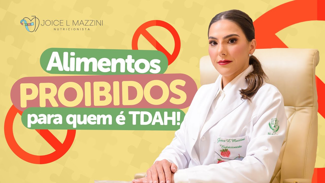 Alimentos proibidos para quem é TDAH | Autismo e Nutrição | Joice Mazzini