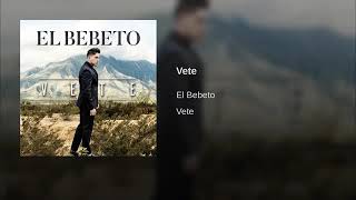 El Bebeto - (Vete audio)