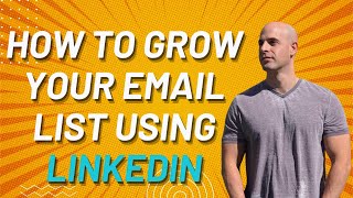 How To Grow Your Email List On LinkedIn