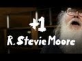 R. Stevie Moore Discusses The Meaning Of Life +1