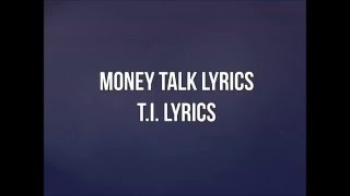 Money Talk Lyrics - T.I LYRICS