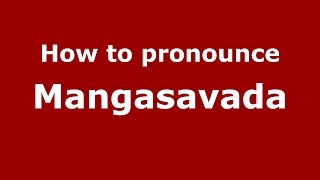 How to pronounce Mangasavada