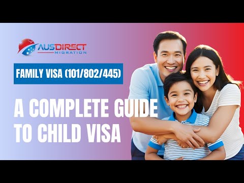 Australia Child Visas Explained: Subclass 101, 802 and 445 | Reuniting Families