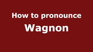 How to pronounce Wagnon