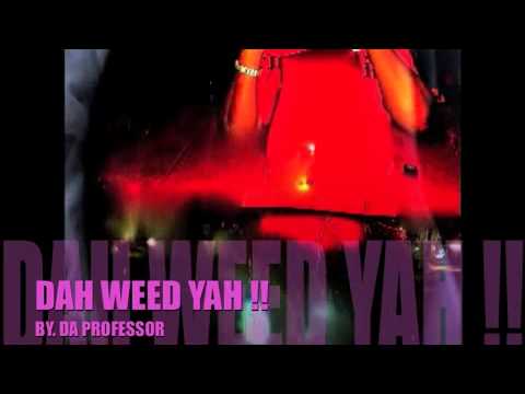 Da Professor  - Dah Weed Yah  {Clean  Up Riddim} OCT  2010