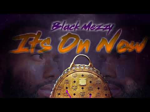 Black Mezzy- Its On Now