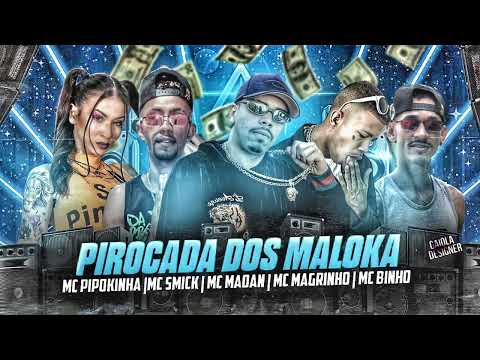 MC SMICK, MC BINHO, MC PIPOKINHA, MC MADAN & MC MADRINHO - PIROCADA DOS  MALOKA - ÁUDIO OFICIAL