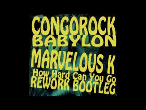 MARVELOUS K   Congorock Babylon  How Hard Can You Go REWORK EDIT
