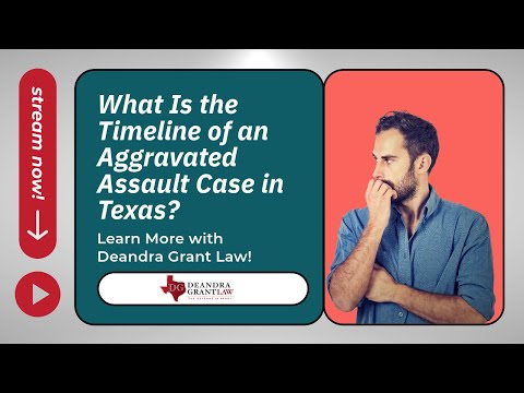 What Is the Timeline of an Aggravated Assault Case in Texas? Learn More with Deandra Grant Law!