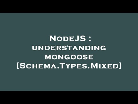 NodeJS : understanding mongoose [Schema.Types.Mixed]