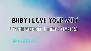 Baby I Love Your Way - Joseph Vincent | Lyrics Cover