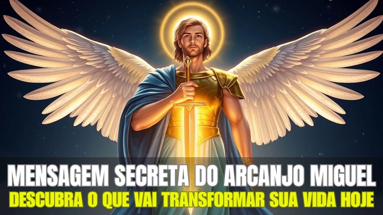 ARCANJO MIGUEL   A MENSAGEM SECRETA QUE VAI TRANSFORMAR SUA VIDA HOJE