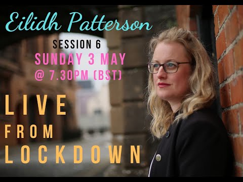 Eilidh Patterson - LIVE FROM LOCKDOWN: Session 6