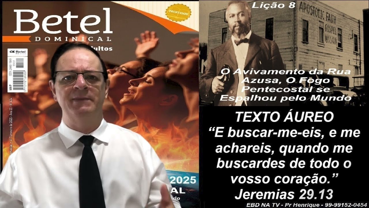 Lição 8, Betel O Avivamento da Rua Azusa O Fogo Pentecostal se Espalhou pelo Mundo 1Tr25 Pr Henrique