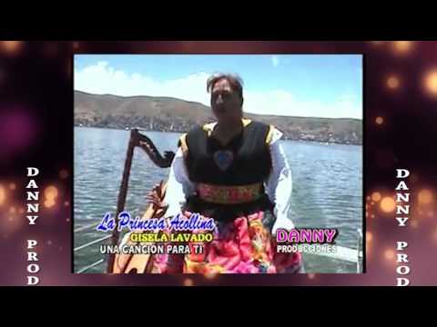 GISELA LAVADO -LA PRINCESA ACOLLINA ♫POR QUE TE VAS-UNA CANCION PARA TI♫DANNY PRODUCCIONES™✔