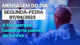 MENSAGEM DO DIA - 07/04/2025 - SEGUNDA-FEIRA