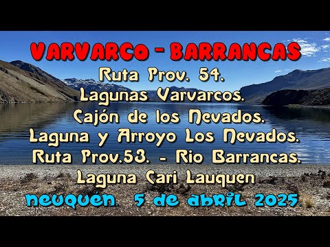 Varvarco - Barrancas. Laguna Varvarco. Cajón de los Nevado. Laguna Cari Lauquen, Neuquén. 5-4-2025.