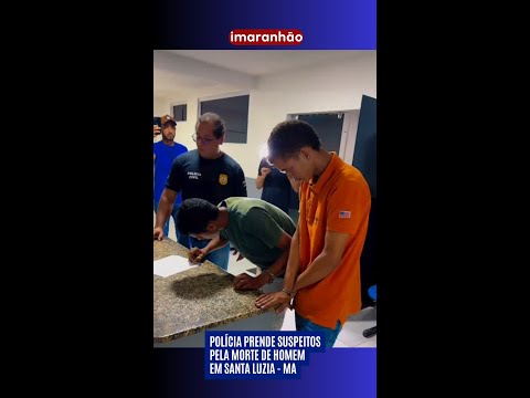 polícia prende suspeitos pela morte de homem em santa luzia - ma
