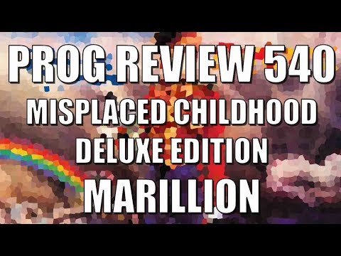Prog Review 540 - Misplaced Childhoold Deluxe Edition - Marillion