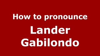 How to pronounce Lander Gabilondo