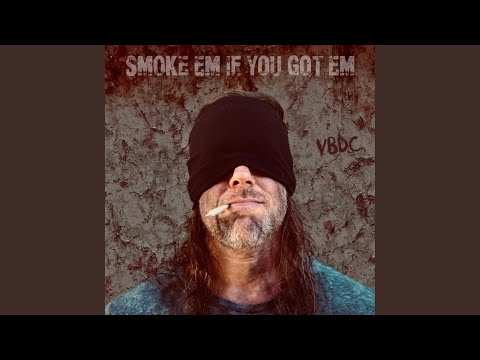 Smoke 'Em If You Got 'Em