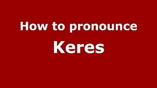 How to pronounce Keres