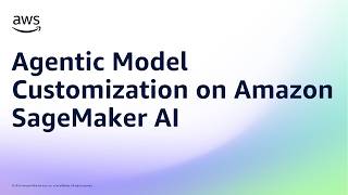 Agentic Model Customization on Amazon SageMaker AI | Amazon Web Services