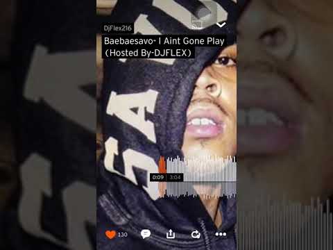 Baebae savo  I ain’t gone play