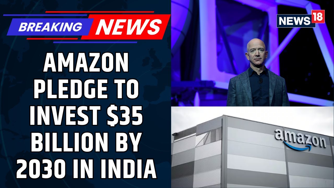 BREAKING: Amazon Raises India Investment Pledge To $35 Billion By 2030 | Jeff Bezos | News18