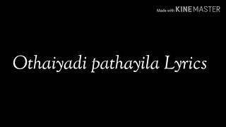 Othaiyadi pathayila Song Lyrics