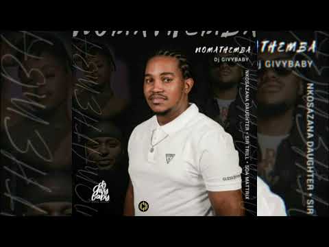 Dj Givy Baby – Nomathemba ft  Nkosazana Daughter, Sir Trill & Soa Mattrix