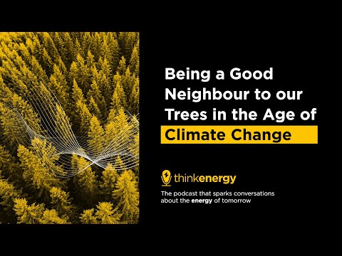 Being a Good Neighbour to our Trees in the Age of Climate Change – thinkenergy Podcast Episode 107