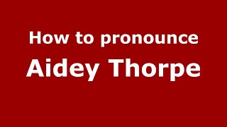 How to pronounce Aidey Thorpe