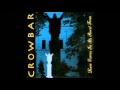 Crowbar -  Failure To Delay Gratification