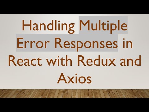 Handling Multiple Error Responses in React with Redux and Axios