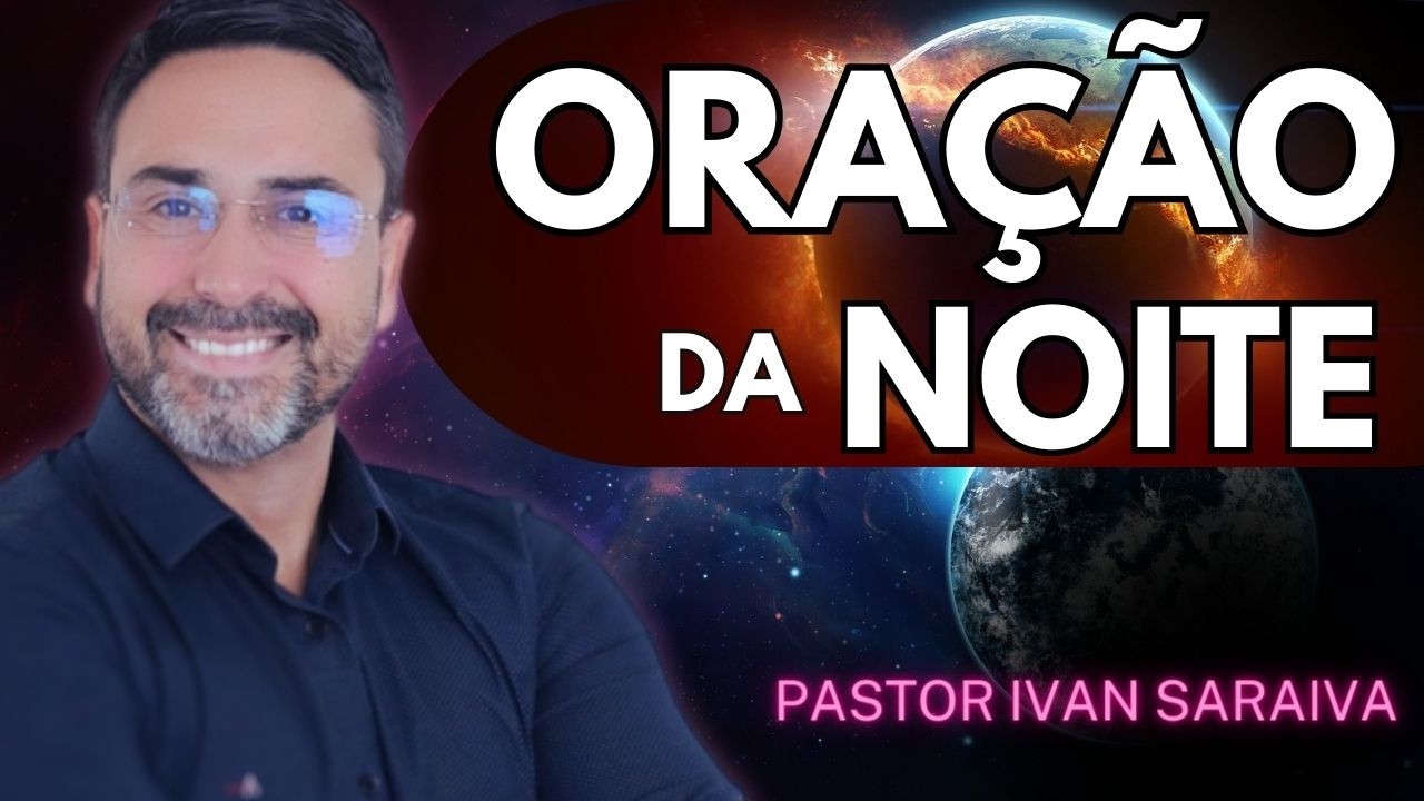 O PODER DOS QUE CONFIAM EM DEUS! (Faça Sua Oração da Noite) DEVOCIONAL - Ivan Saraiva