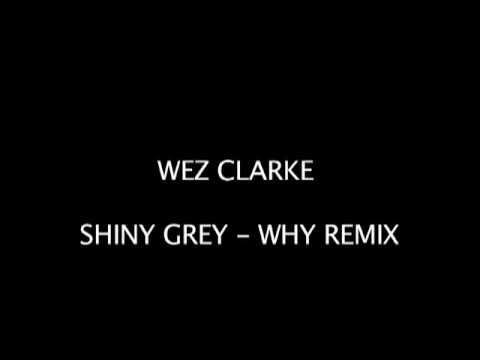 Wez Clarke - Shiny Grey -  Why (Wez Clarke Remix)