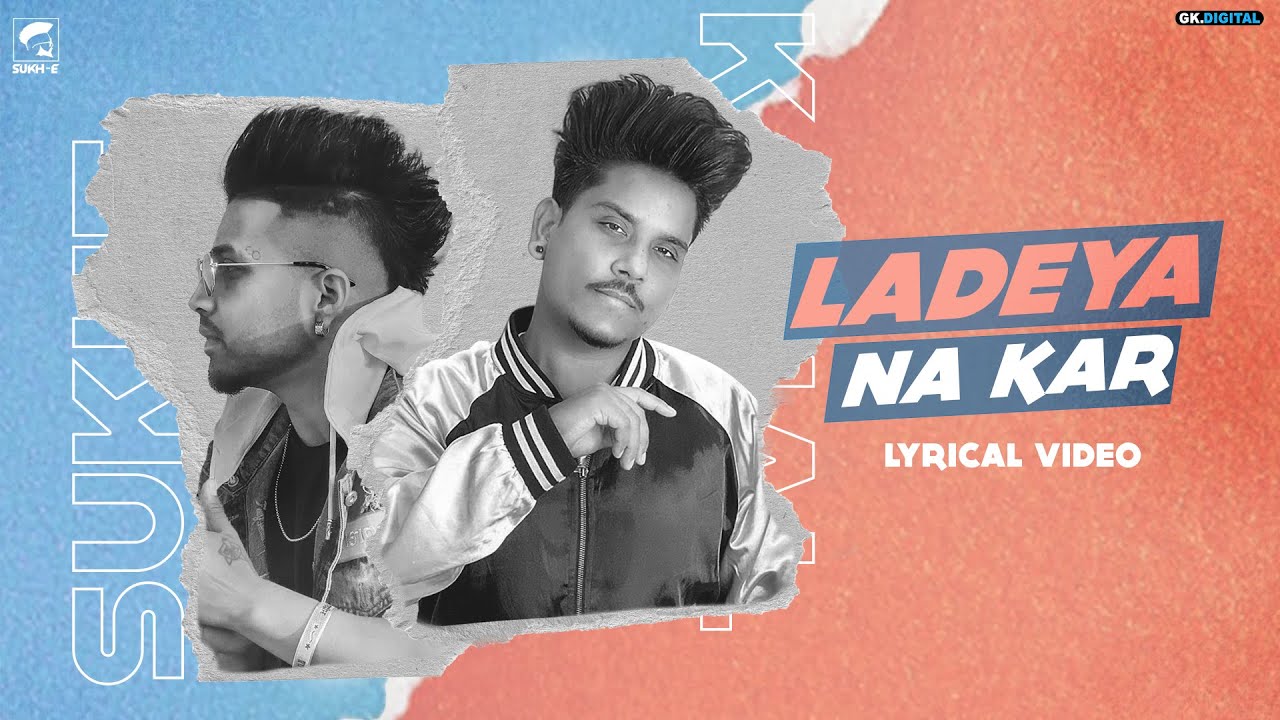 Ladeya Na Kar : Kamal Khan Feat. Sukhe - Kamal Khan Lyrics