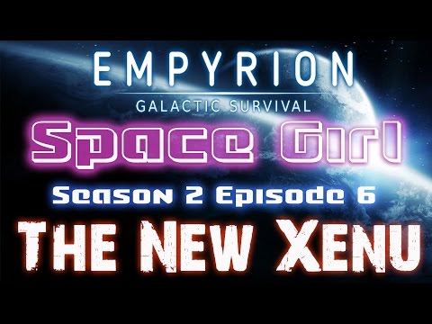 The New Xenu - SPACE GIRL - Empyrion Galactic Survival #6 (Alpha 3.3)