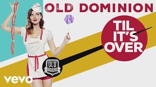 Old Dominion - Til It&#39;s Over (Audio)