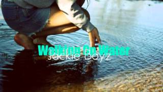 Walking on Water -Jackie Boyz