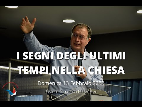 "I SEGNI DEGLI ULTIMI TEMPI NELLA CHIESA" | Pastore Tommaso Di Lorenzo | 13 Febbraio 2022