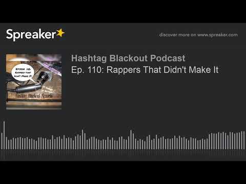 Ep. 110: Rappers That Didn't Make It (made with Spreaker)