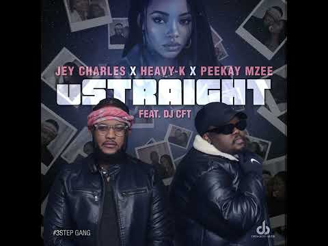 Jey Charles x Heavy K x Peekay Mzee - Straight (feat. DJ CFT)