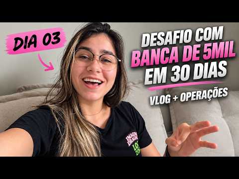 DESAFIO DE 30 DIAS: DIA 03 - O QUE ACONTECEU COM A BANCA DE 5MIL? Vale a Pena ser Trader em 2026?