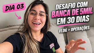 DESAFIO DE 30 DIAS: DIA 03 - O QUE ACONTECEU COM A BANCA DE 5MIL? Vale a Pena ser Trader em 2026?